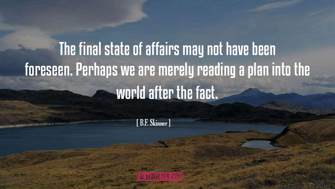 B.F. Skinner Quotes: The final state of affairs