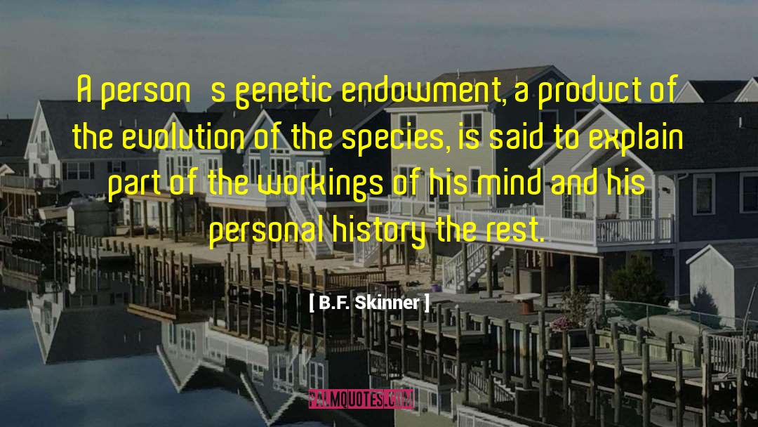 B.F. Skinner Quotes: A person's genetic endowment, a