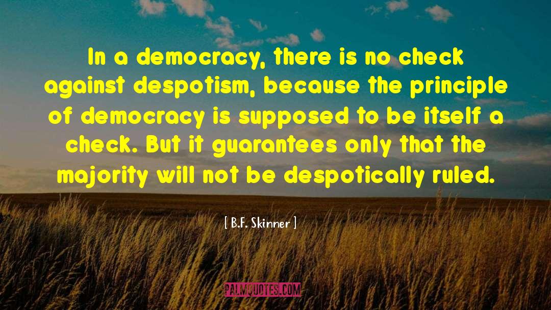 B.F. Skinner Quotes: In a democracy, there is