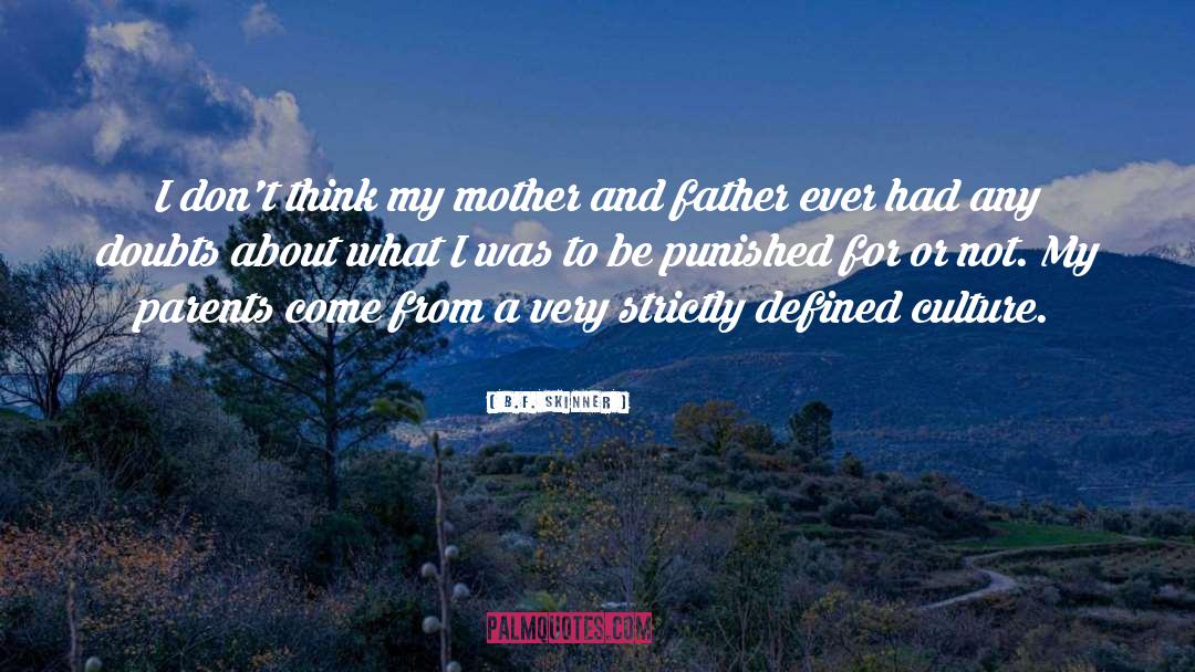 B.F. Skinner Quotes: I don't think my mother