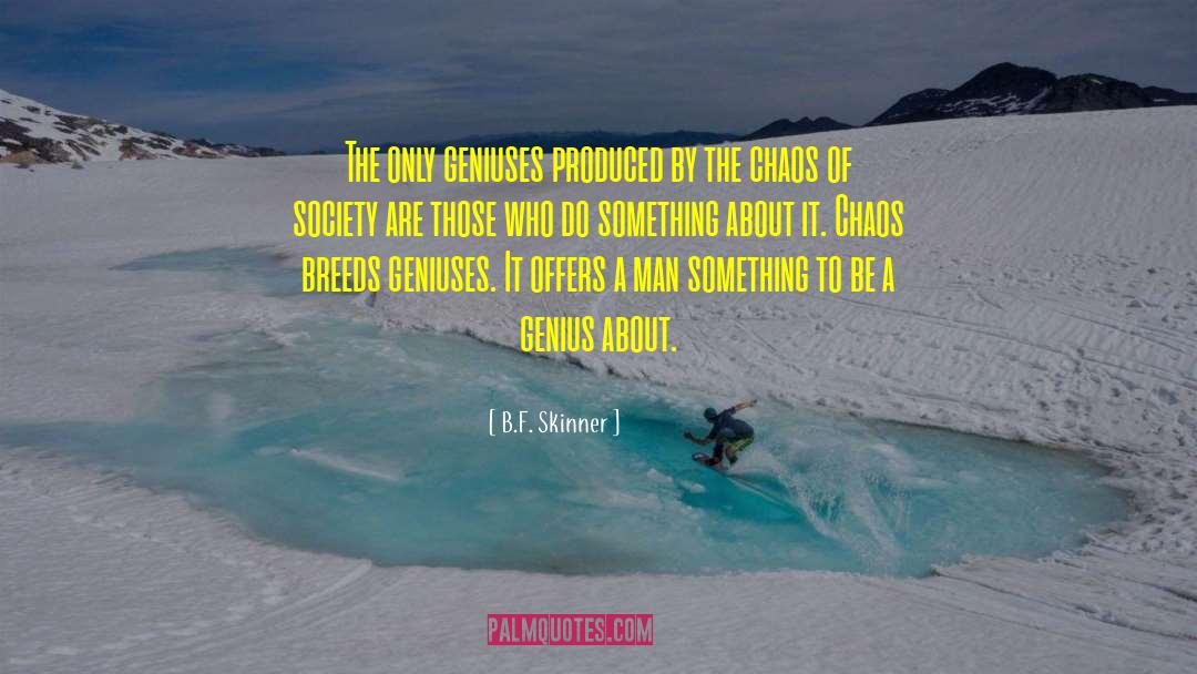 B.F. Skinner Quotes: The only geniuses produced by