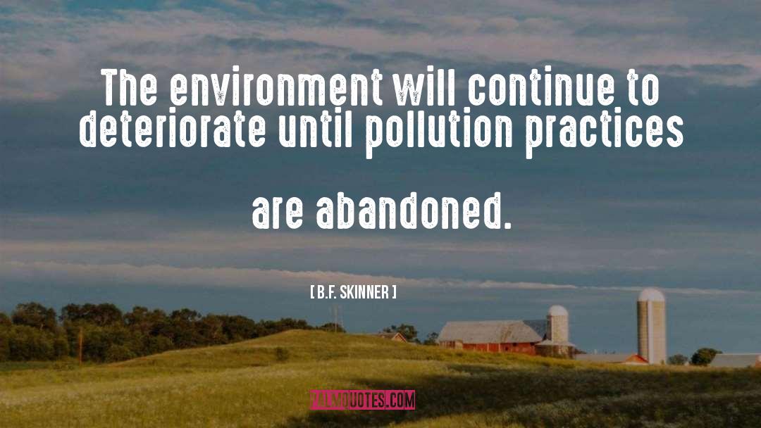 B.F. Skinner Quotes: The environment will continue to