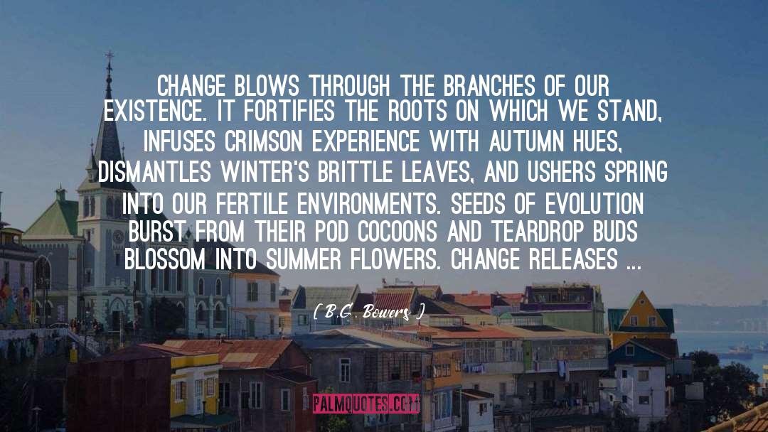 B.G. Bowers Quotes: Change blows through the branches