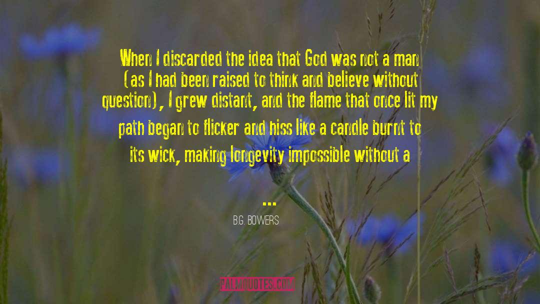 B.G. Bowers Quotes: When I discarded the idea