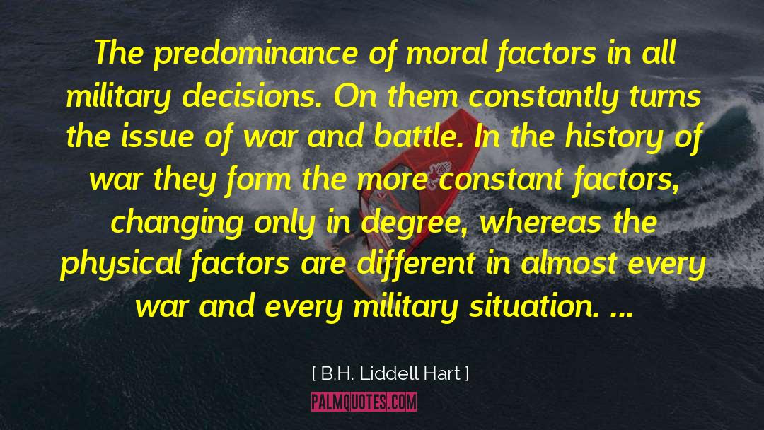 B.H. Liddell Hart Quotes: The predominance of moral factors