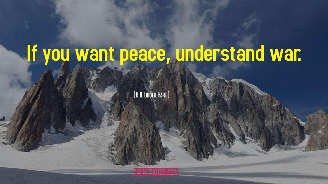 B.H. Liddell Hart Quotes: If you want peace, understand