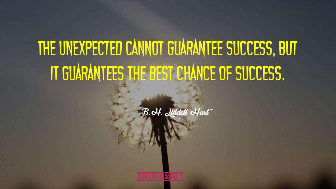 B.H. Liddell Hart Quotes: The unexpected cannot guarantee success,