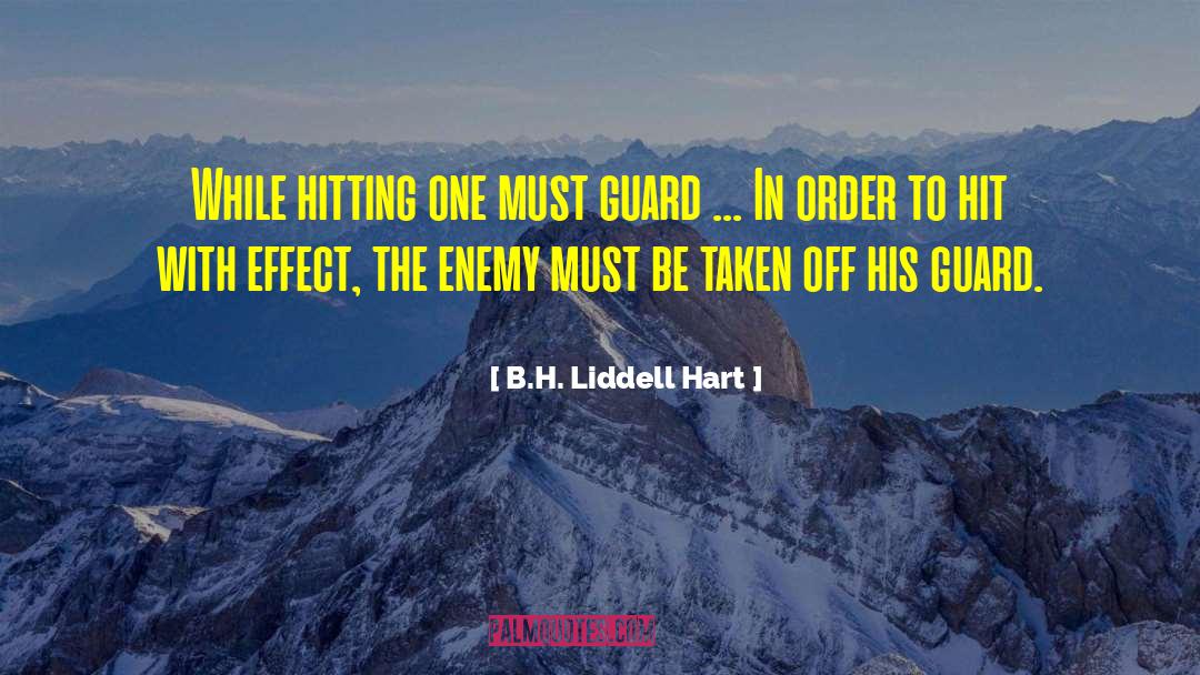 B.H. Liddell Hart Quotes: While hitting one must guard