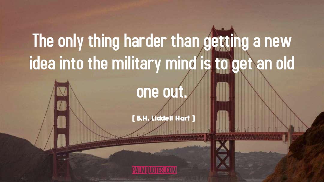 B.H. Liddell Hart Quotes: The only thing harder than
