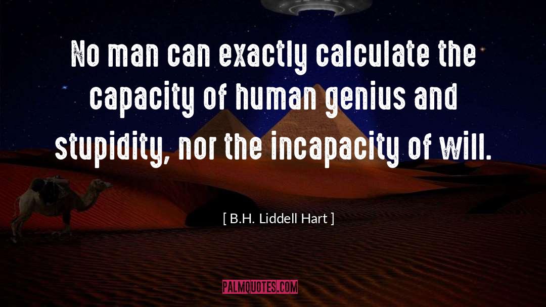 B.H. Liddell Hart Quotes: No man can exactly calculate