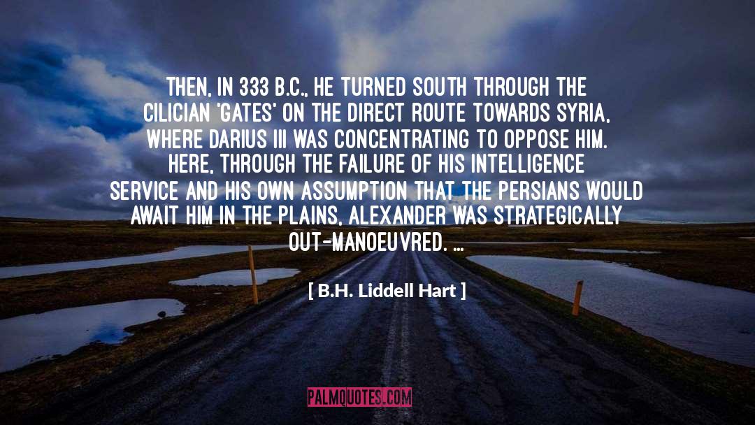 B.H. Liddell Hart Quotes: Then, in 333 B.C., he
