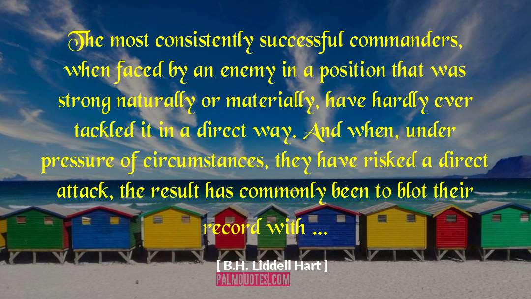 B.H. Liddell Hart Quotes: The most consistently successful commanders,