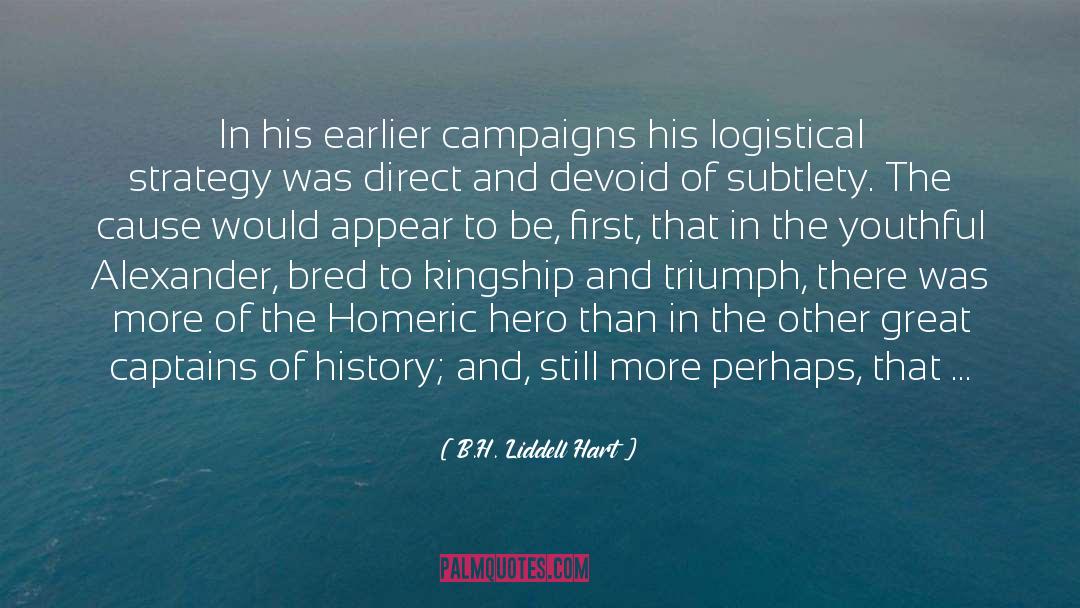 B.H. Liddell Hart Quotes: In his earlier campaigns his