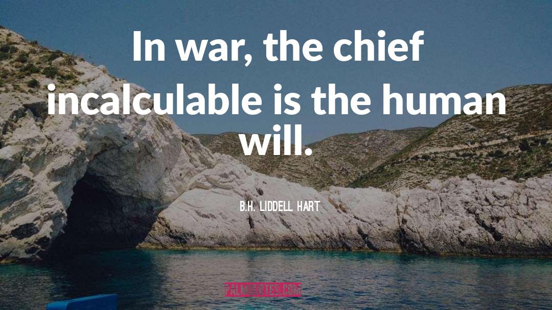 B.H. Liddell Hart Quotes: In war, the chief incalculable