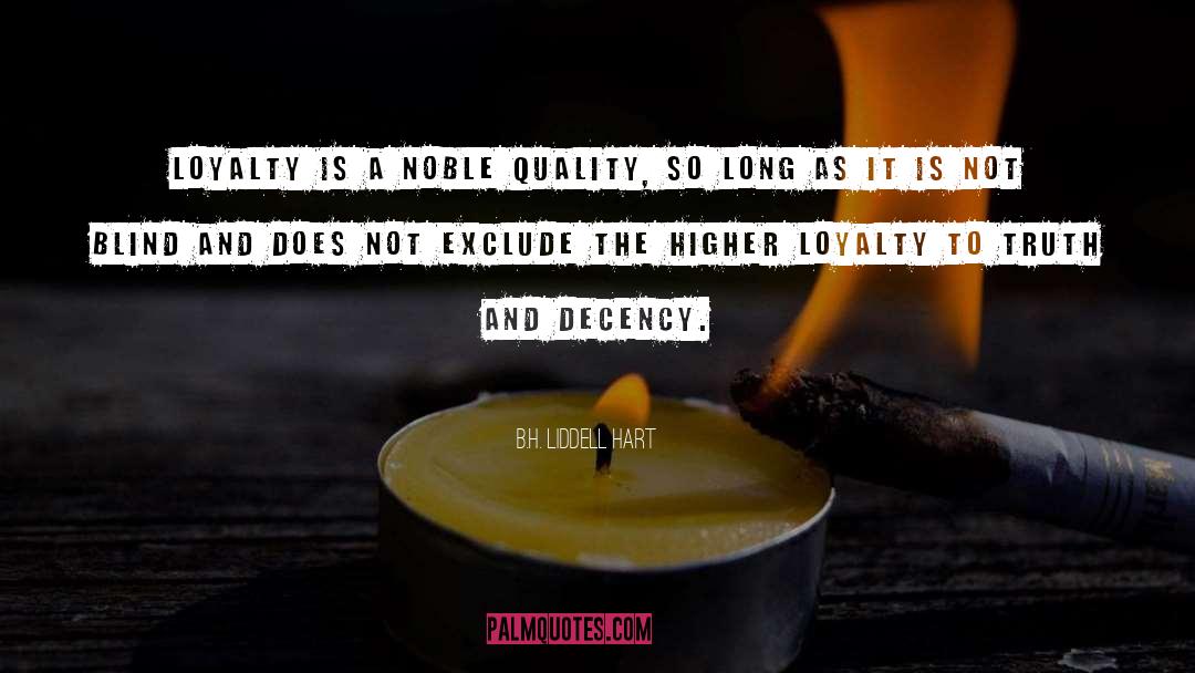 B.H. Liddell Hart Quotes: Loyalty is a noble quality,