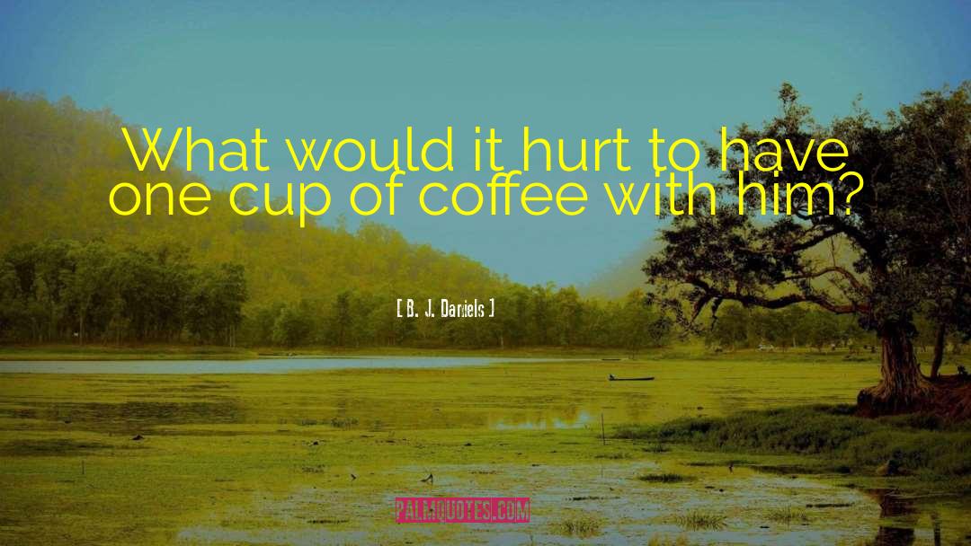 B. J. Daniels Quotes: What would it hurt to