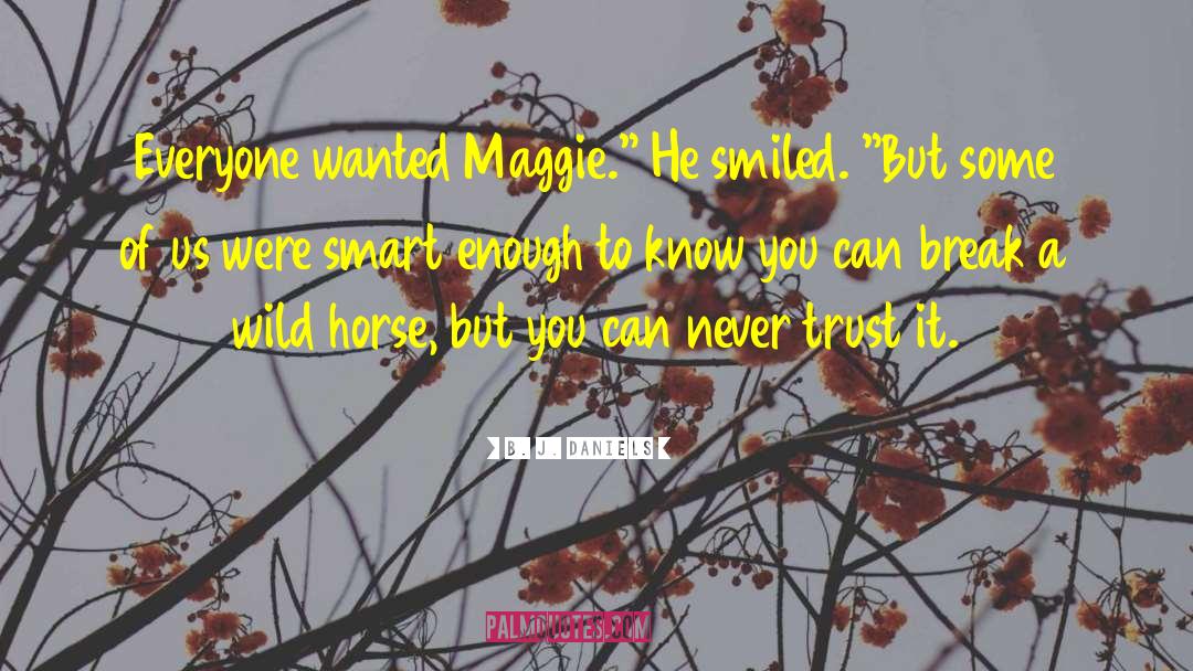 B. J. Daniels Quotes: Everyone wanted Maggie.