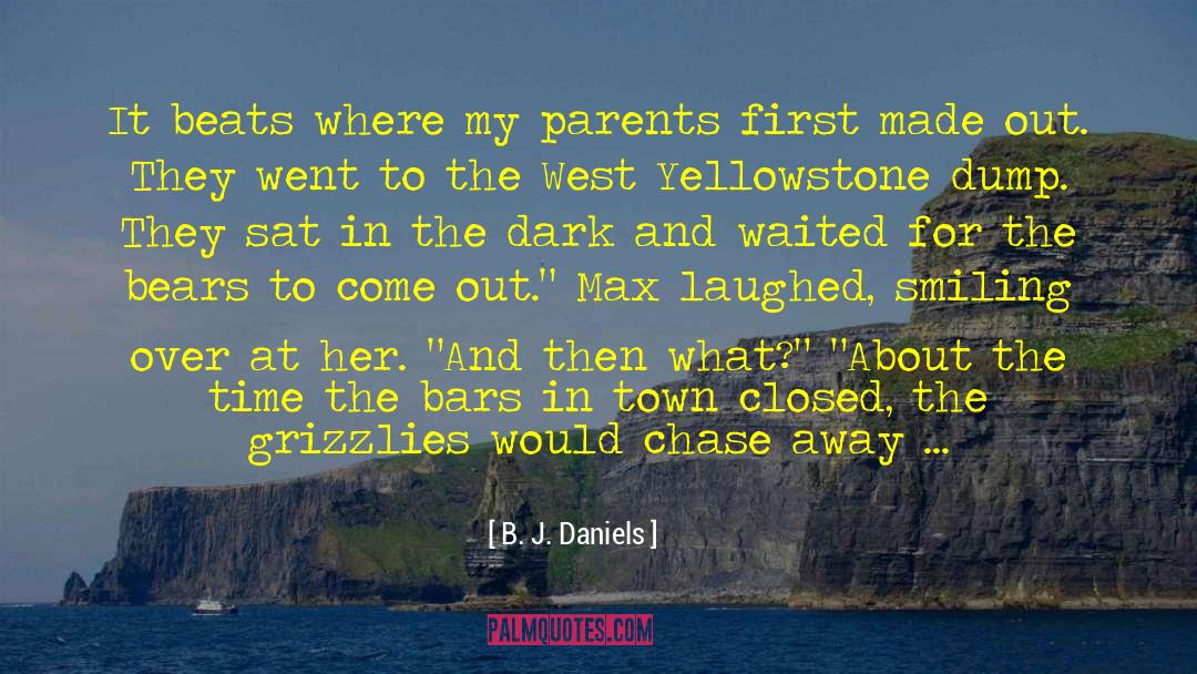 B. J. Daniels Quotes: It beats where my parents