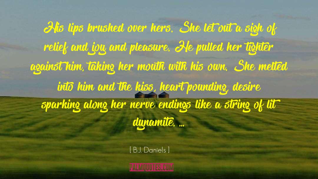 B. J. Daniels Quotes: His lips brushed over hers.