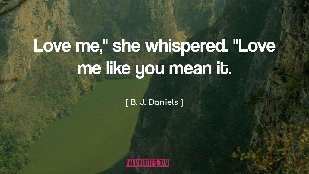 B. J. Daniels Quotes: Love me,