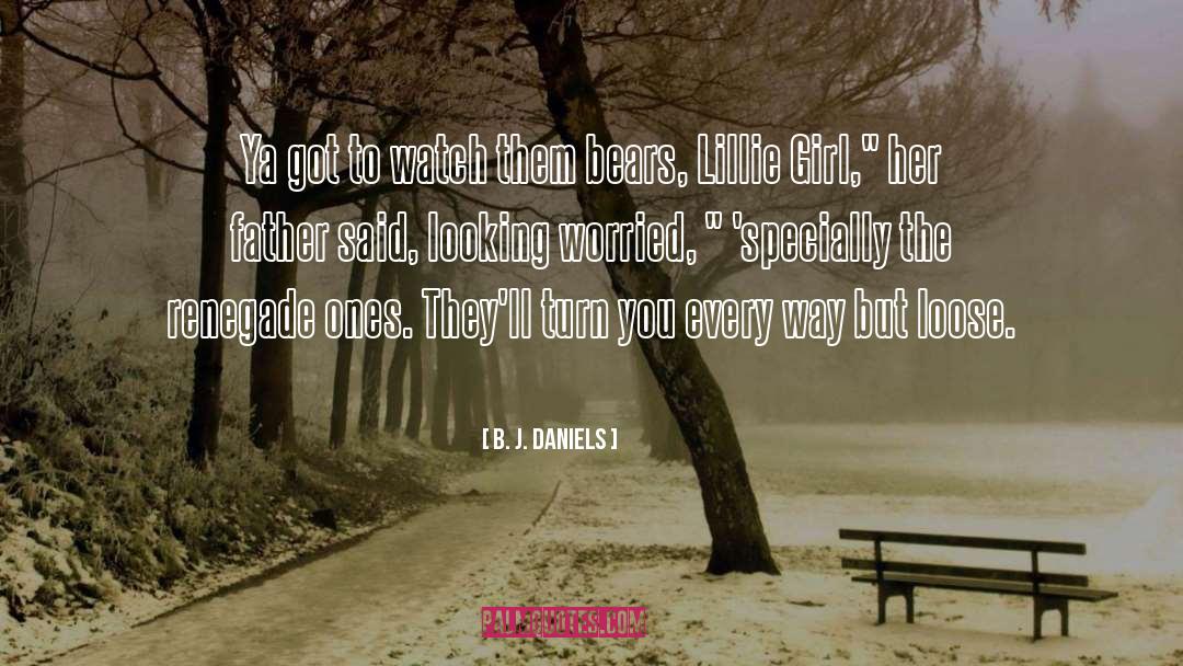 B. J. Daniels Quotes: Ya got to watch them