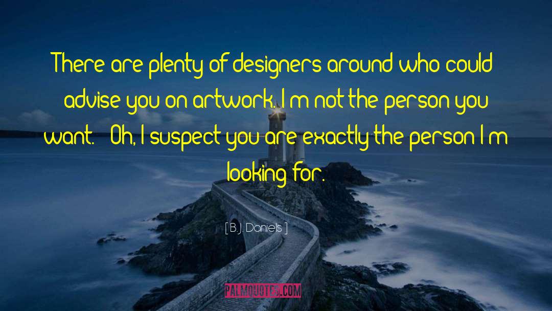 B. J. Daniels Quotes: There are plenty of designers