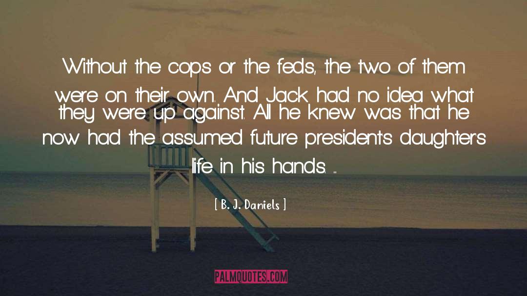 B. J. Daniels Quotes: Without the cops or the