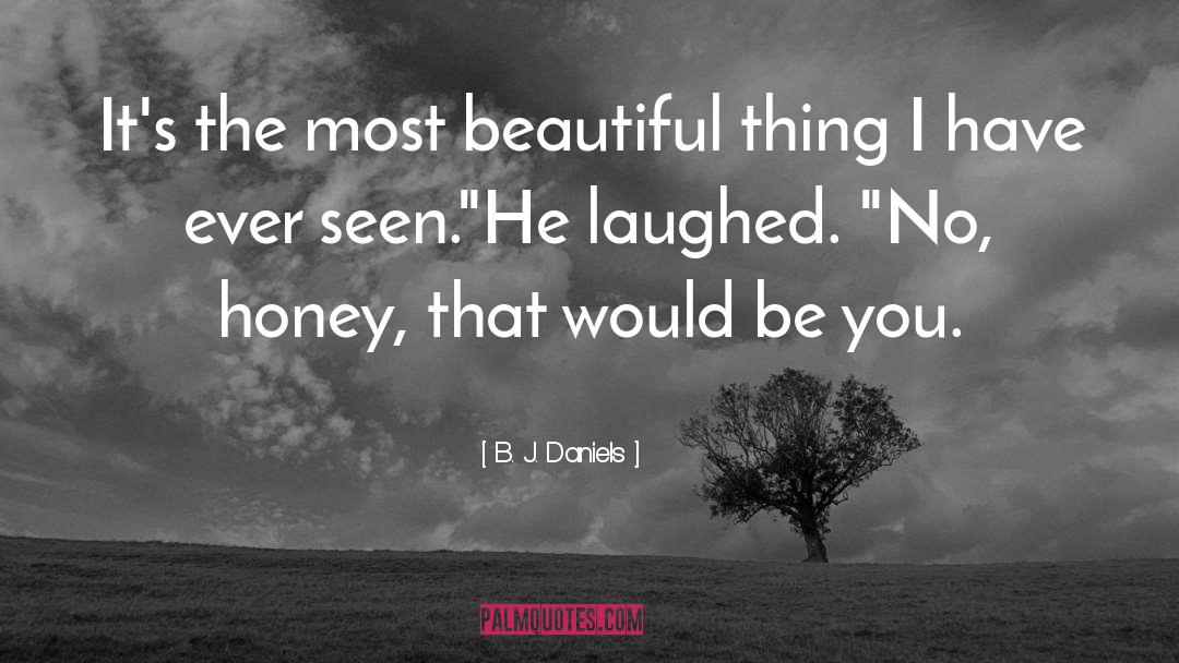 B. J. Daniels Quotes: It's the most beautiful thing