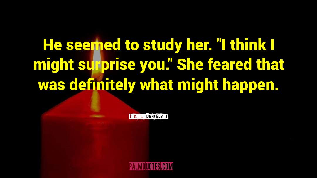 B. J. Daniels Quotes: He seemed to study her.