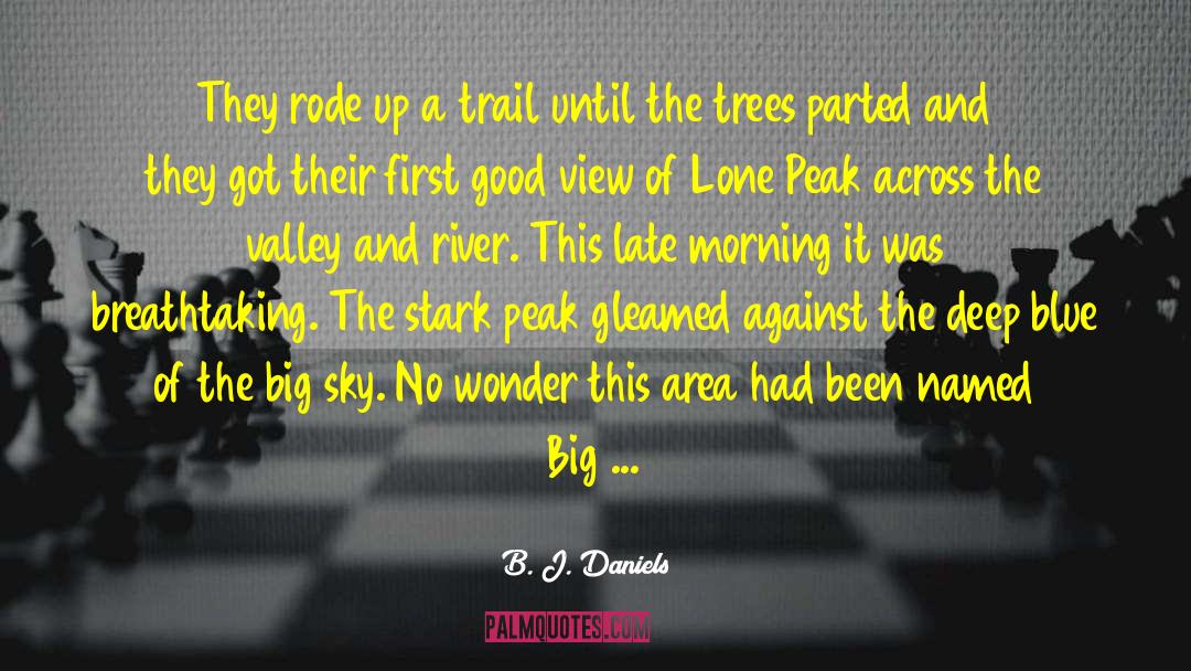 B. J. Daniels Quotes: They rode up a trail