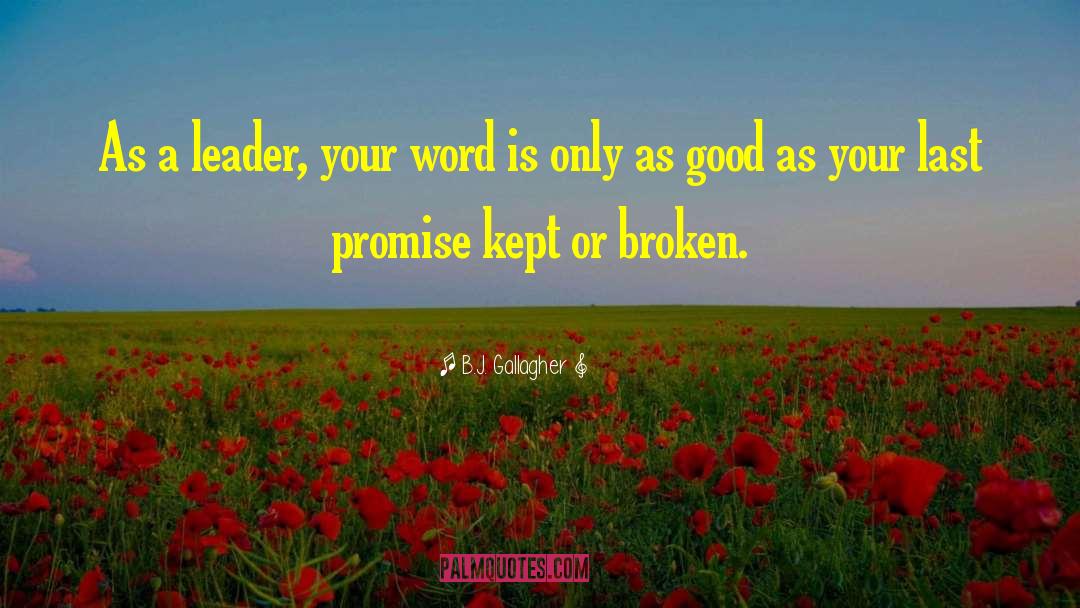 B.J. Gallagher Quotes: As a leader, your word