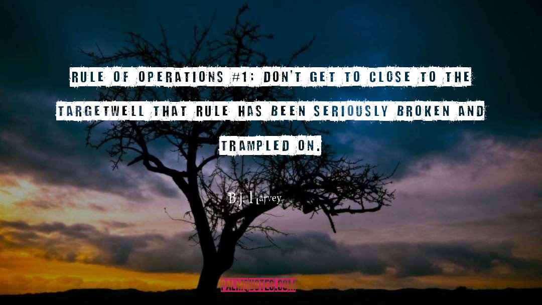 B.J. Harvey Quotes: Rule of operations #1: Don't