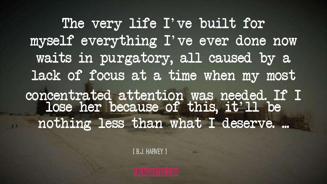 B.J. Harvey Quotes: The very life I've built