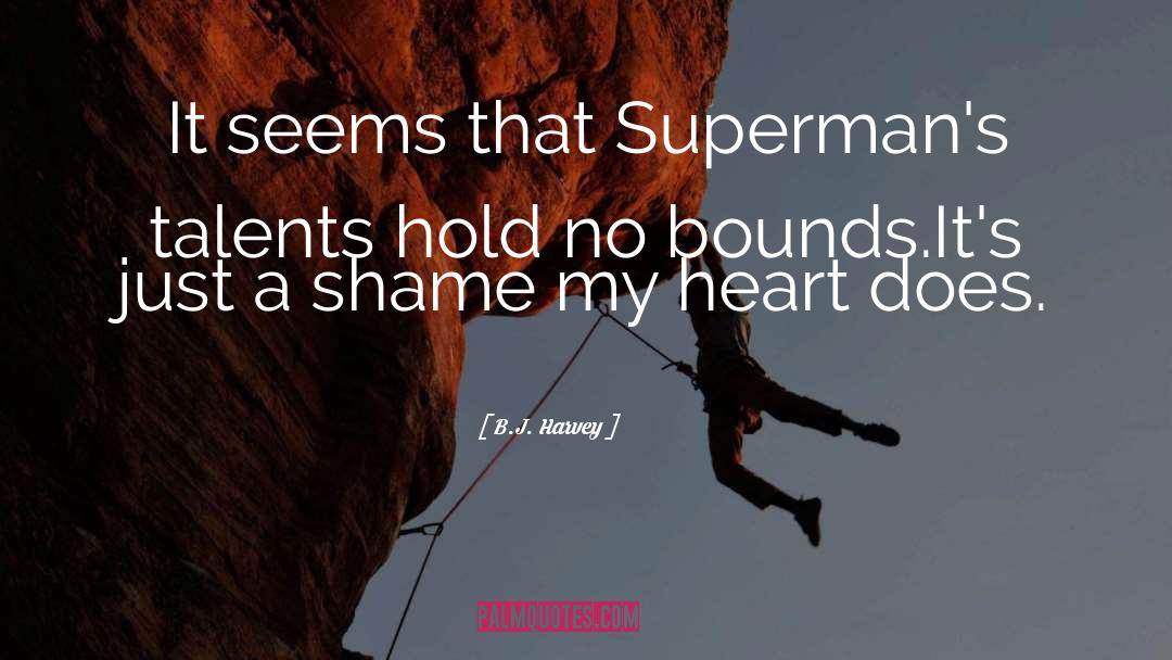 B.J. Harvey Quotes: It seems that Superman's talents