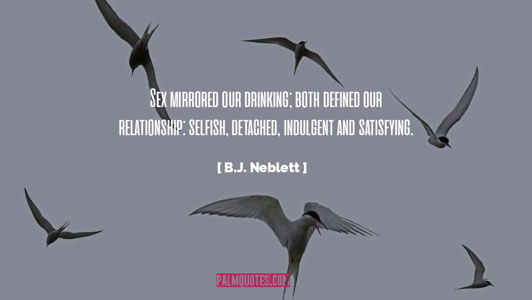 B.J. Neblett Quotes: Sex mirrored our drinking; both