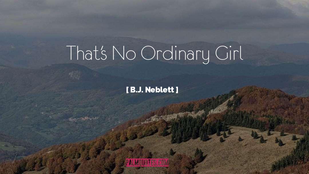 B.J. Neblett Quotes: That's No Ordinary Girl