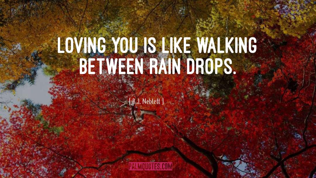 B.J. Neblett Quotes: Loving you is like walking