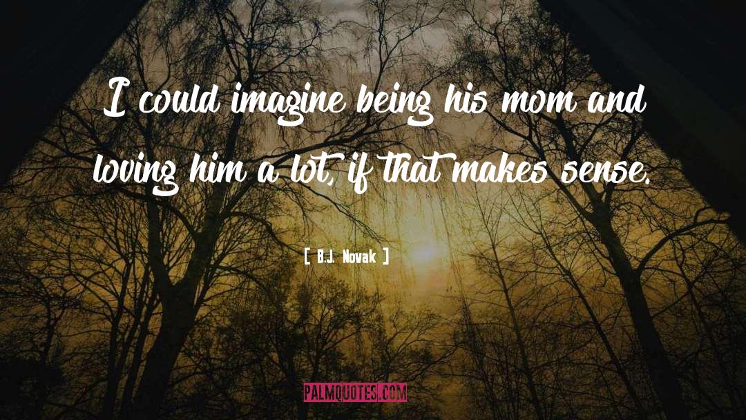 B.J. Novak Quotes: I could imagine being his