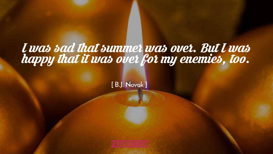 B.J. Novak Quotes: I was sad that summer