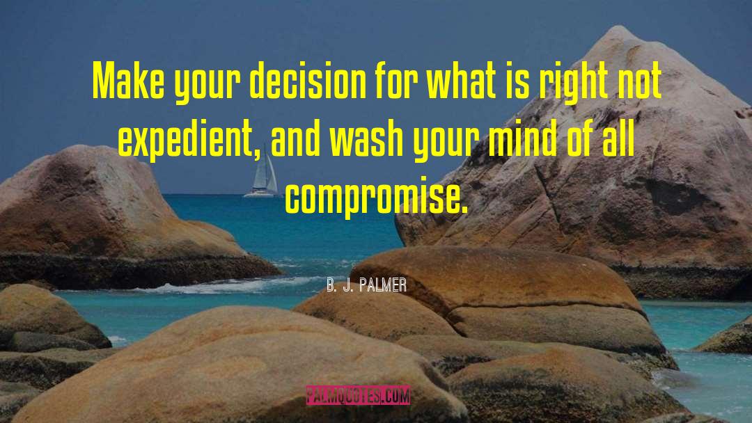 B. J. Palmer Quotes: Make your decision for what