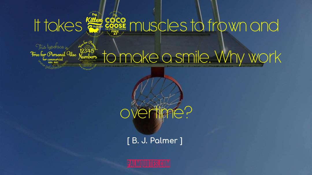 B. J. Palmer Quotes: It takes 65 muscles to