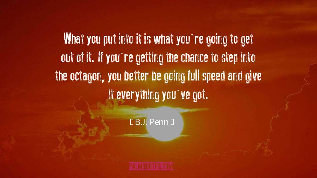 B.J. Penn Quotes: What you put into it