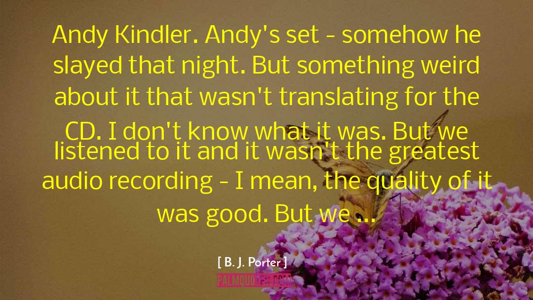 B. J. Porter Quotes: Andy Kindler. Andy's set -