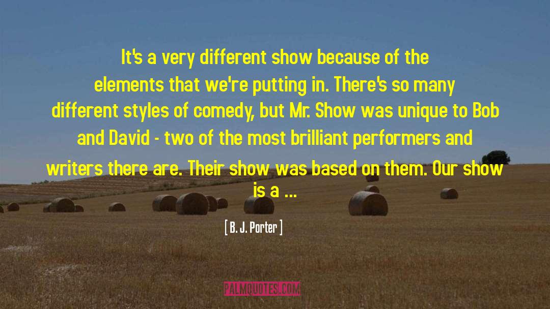 B. J. Porter Quotes: It's a very different show