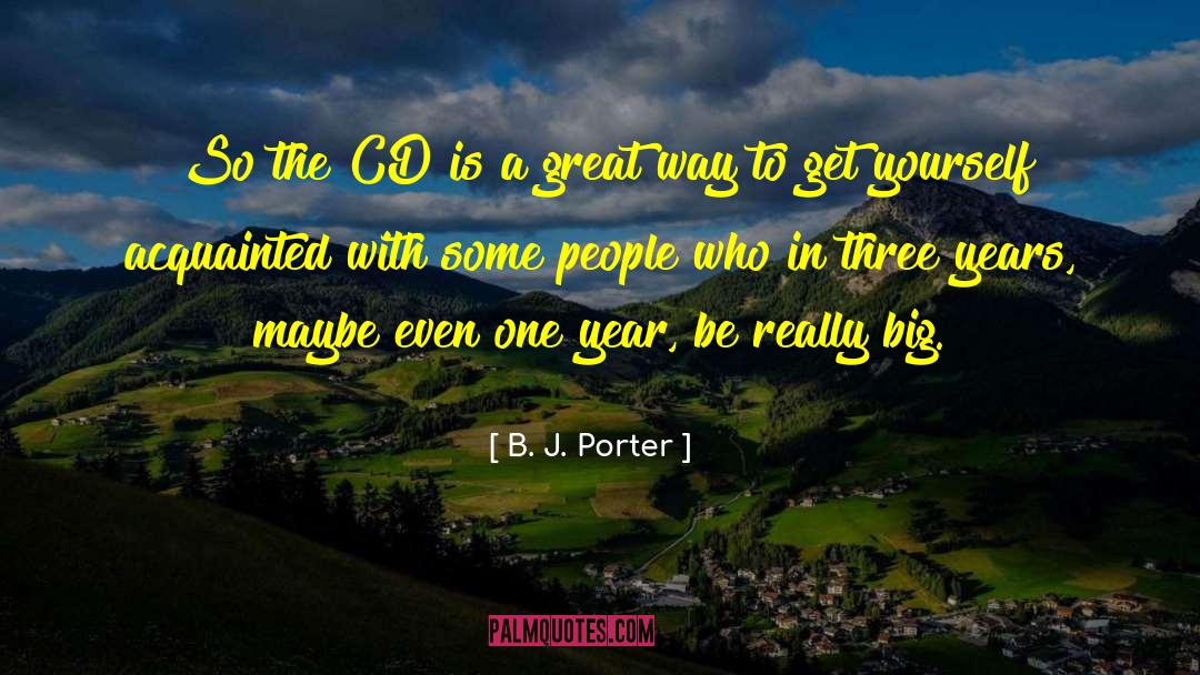 B. J. Porter Quotes: So the CD is a