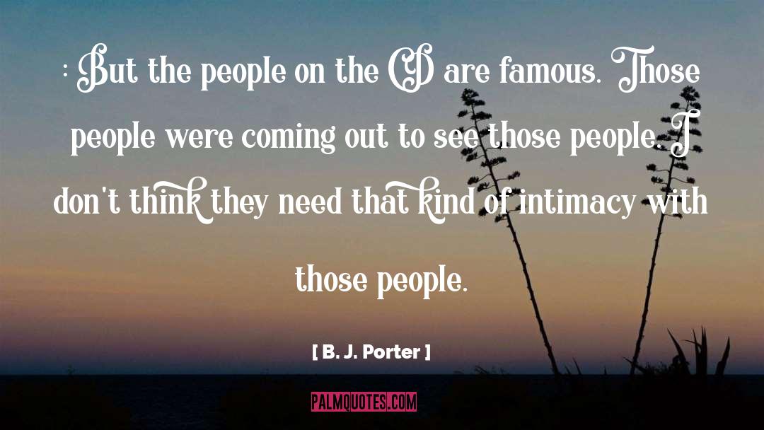 B. J. Porter Quotes: : But the people on