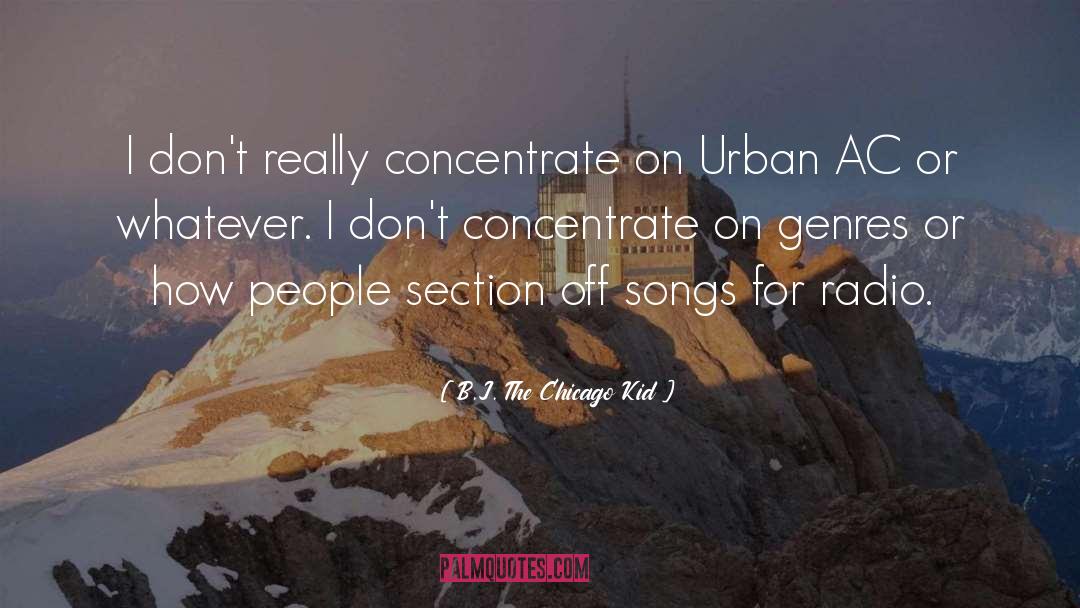 B.J. The Chicago Kid Quotes: I don't really concentrate on