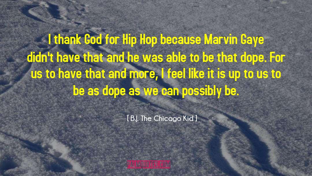 B.J. The Chicago Kid Quotes: I thank God for Hip