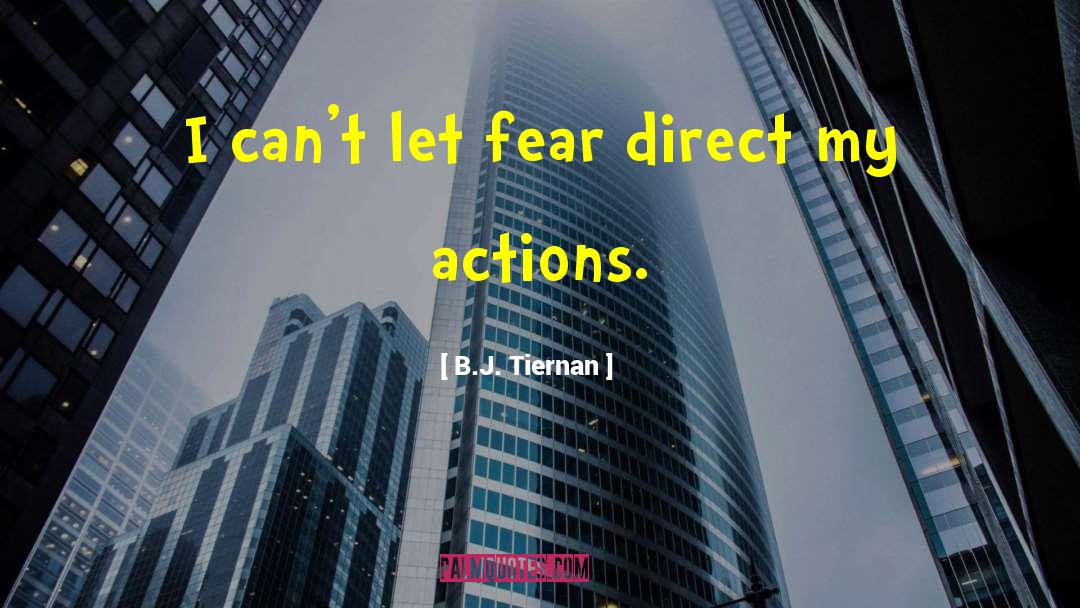 B.J. Tiernan Quotes: I can't let fear direct