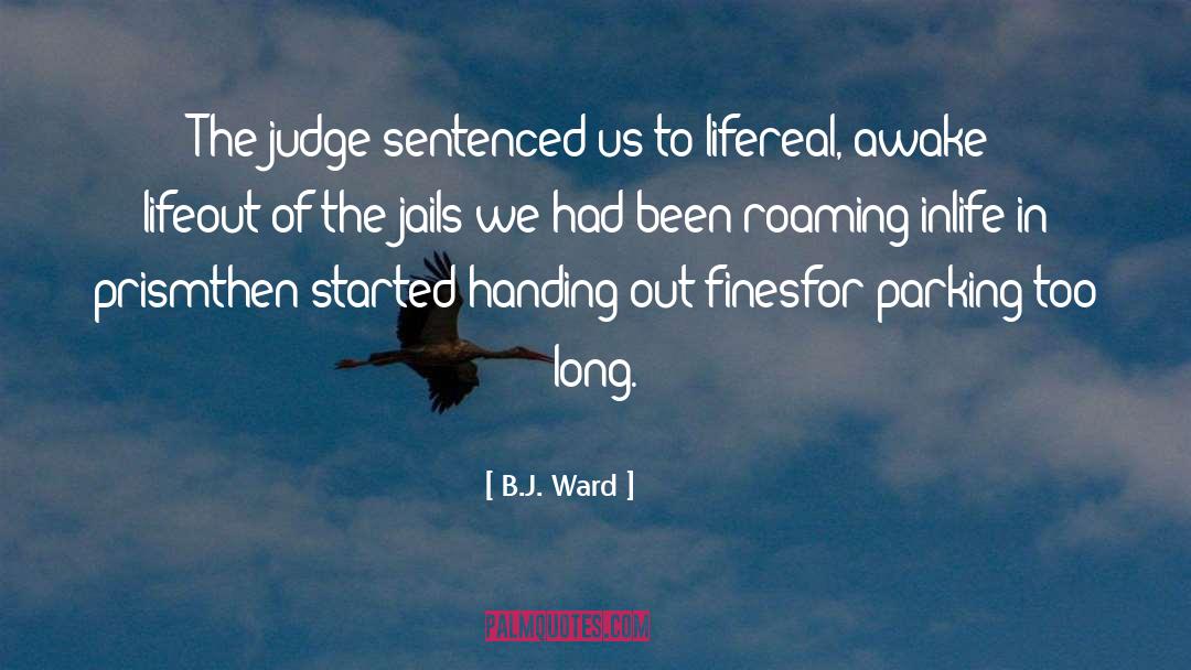 B.J. Ward Quotes: The judge sentenced us to